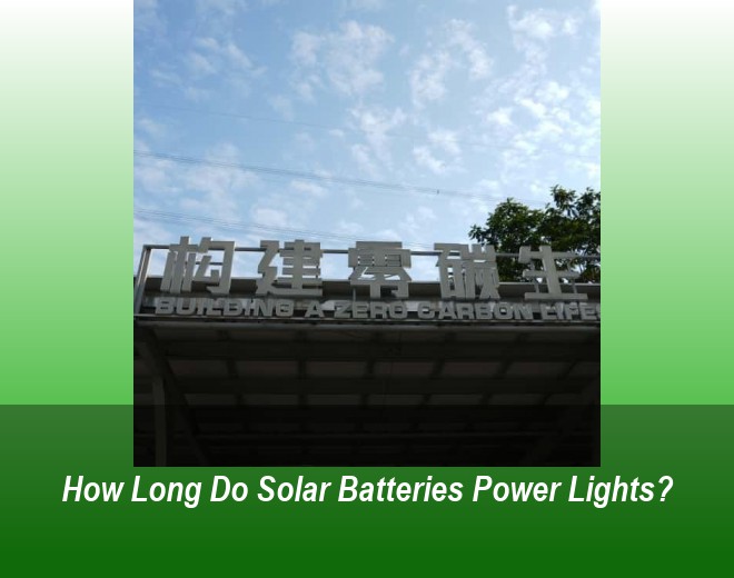 How Long Do Solar Batteries Power Lights?